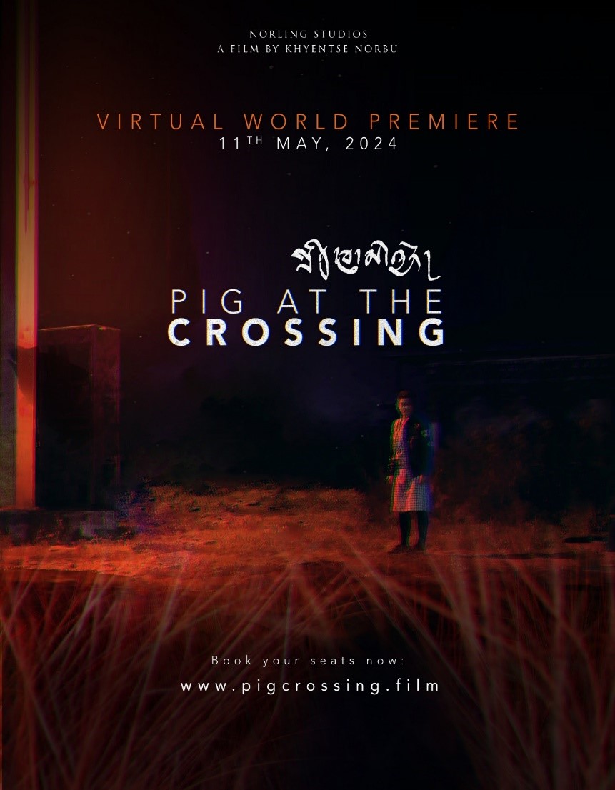 Internationally Acclaimed Filmmaker Khyentse Norbu's "Pig at the Crossing" to Premiere Virtually on 11th May 2024 Globally After Festival Rejections